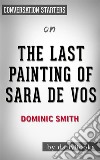 The Last Painting of Sara de Vos: by Dominic Smith??????? - Conversation Starters. E-book. Formato EPUB ebook