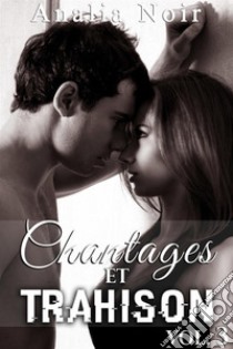 Chantages Et Trahison (Tome 3). E-book. Formato EPUB ebook di Analia Noir