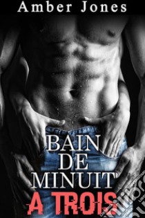 Bain de Minuit à Trois. E-book. Formato EPUB ebook di Amber Jones