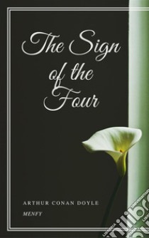 The Sign of the Four. E-book. Formato EPUB ebook di Arthur Conan Doyle