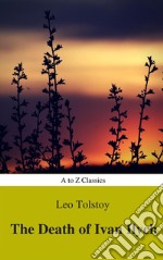 The Death of Ivan Ilych (Complete Version, Best Navigation, Active TOC) (A to Z Classics). E-book. Formato EPUB ebook