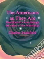 The Americans as They Are: Described in a tour through the valley of the Mississippi. E-book. Formato Mobipocket ebook