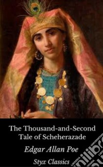 The Thousand-and-Second Tale of Scheherazade . E-book. Formato EPUB ebook di Edgar Allan Poe