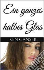 Ein ganzes halbes Glas . E-book. Formato EPUB