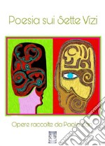 Poesia sui Sette Vizi. Opere raccolte da Paola Zan'Raccolti di Poesia' Vol. 2 Progetti Editoriali Realizzati Onestamente a cura di Giovanni Tommasini . E-book. Formato EPUB ebook