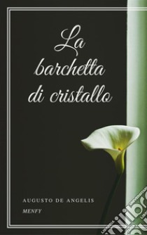 La barchetta di cristallo. E-book. Formato EPUB ebook di Augusto De Angelis