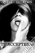 TU ACCEPTERAS: Vendre son corps…et sa liberté... Vol. 3. E-book. Formato EPUB ebook