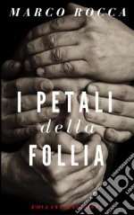  I Petali della Follia. E-book. Formato PDF ebook