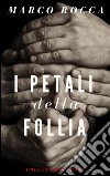  I Petali della Follia. E-book. Formato EPUB ebook di Marco Rocca