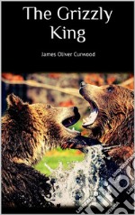 The Grizzly King. E-book. Formato EPUB ebook