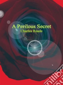 A Perilous Secret. E-book. Formato Mobipocket ebook di Charles Reade