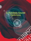 A Perilous Secret. E-book. Formato EPUB ebook di Charles Reade