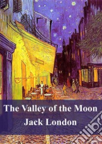 The Valley of the Moon. E-book. Formato PDF ebook di Jack London