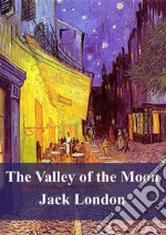 The Valley of the Moon. E-book. Formato PDF ebook