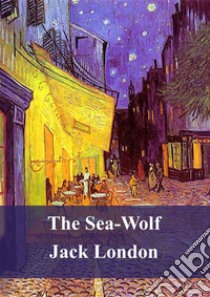 The Sea-Wolf. E-book. Formato PDF ebook di Jack London