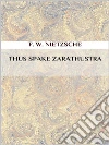 Thus Spake Zarathustra. E-book. Formato EPUB ebook di Friedrich Nietzsche