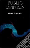 Public Opinion. E-book. Formato EPUB ebook di Walter Lippmann