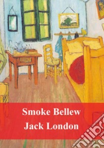 Smoke Bellew. E-book. Formato PDF ebook di Jack London