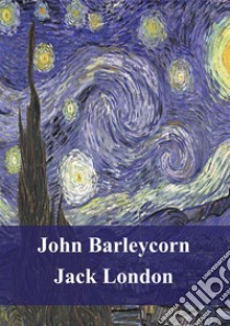 John Barleycorn. E-book. Formato PDF ebook di Jack London