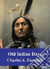 Old Indian Days. E-book. Formato PDF ebook di Charles Alexander Eastman