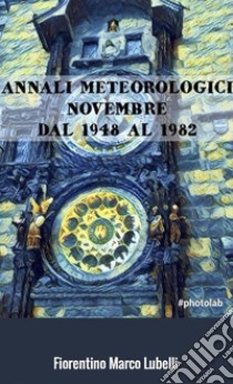 Annali Meteorologici: NOVEMBRE dal 1948 al 1982. E-book. Formato Mobipocket ebook di Fiorentino Marco Lubelli