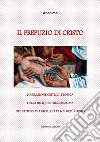 Il Prepuzio di CristoNarrazione critico-storica della reliquia preziosissima del santissimo Prepuzio di N.S. Gesù Cristo. E-book. Formato Mobipocket ebook