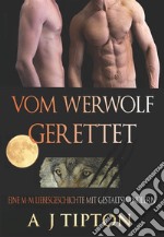 Vom Werwolf GerettetEin M-M Liebesgeschichte mit Gestaltswandlern. E-book. Formato EPUB ebook