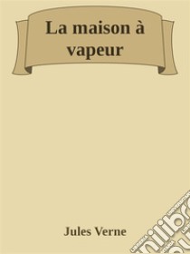 La maison à vapeur. E-book. Formato EPUB ebook di Jules Verne