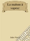 La maison à vapeur. E-book. Formato Mobipocket ebook