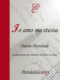 Io amo me stessaDiario Personale: guida pratica per iniziare ad amare se stessi. E-book. Formato Mobipocket ebook di Katia Carbone