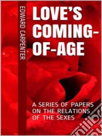 Love’s Coming-Of-Age  . E-book. Formato EPUB ebook di Edward Carpenter