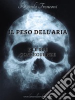 Il peso dell&apos;aria e le sue conseguenze. E-book. Formato PDF ebook