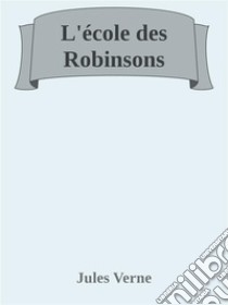 L’école des Robinsons. E-book. Formato Mobipocket ebook di Jules Verne