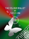 The Silver Bullet. E-book. Formato Mobipocket ebook