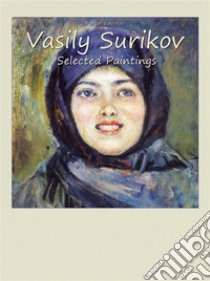 Vasily Surikov:  Selected Paintings. E-book. Formato EPUB ebook di Bojidar Vaklinov