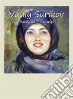 Vasily Surikov:  Selected Paintings. E-book. Formato EPUB ebook