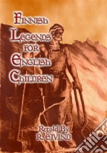 FINNISH LEGENDS for ENGLISH CHILDREN38 Finnish Children's Stories. E-book. Formato PDF ebook di Anon E. Mouse