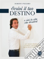 scrivi il tuo destinoe vivi la vita che desideri. E-book. Formato PDF