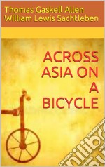 Across Asia on a Bicycle. E-book. Formato EPUB ebook