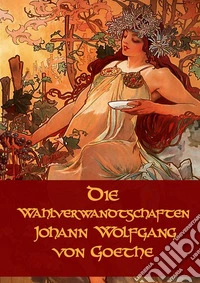 Die Wahlverwandtschaften. E-book. Formato PDF ebook