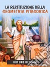 La restituzione della geometria pitagorica. E-book. Formato Mobipocket ebook