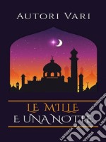 Le mille e una notte. E-book. Formato EPUB ebook