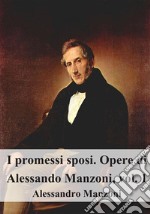 I promessi sposi. Opere di Alessando Manzoni, vol. 1. E-book. Formato PDF ebook