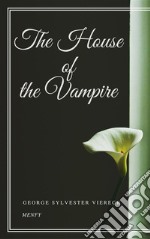 The House of the Vampire. E-book. Formato EPUB ebook