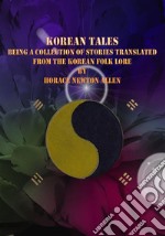 Korean Tales: Being a collection of stories translated from the Korean folk lore. E-book. Formato Mobipocket