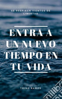 Entra a un nuevo tiempo en tu vida: Se respiran vientos de libertad. E-book. Formato PDF ebook di Trino Ramos