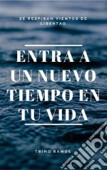 Entra a un nuevo tiempo en tu vida: Se respiran vientos de libertad. E-book. Formato PDF ebook