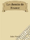 Le chemin de France. E-book. Formato Mobipocket ebook