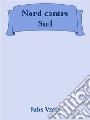 Nord contre Sud. E-book. Formato Mobipocket ebook