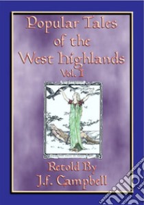 POPULAR TALES of the WEST HIGHLANDS - 23 Scottish ursgeuln or tales23 Scottish ursgeuln, or tales, from the Western Highlands of Scotland. E-book. Formato EPUB ebook di Anon E. Mouse